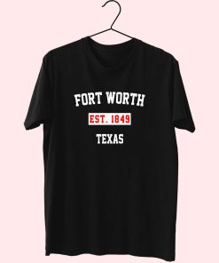 Fort Worth Est 1849 Texas Fashionable T Shirt
