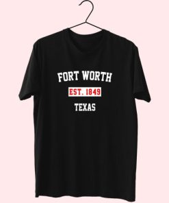 Fort Worth Est 1849 Texas Fashionable T Shirt 4