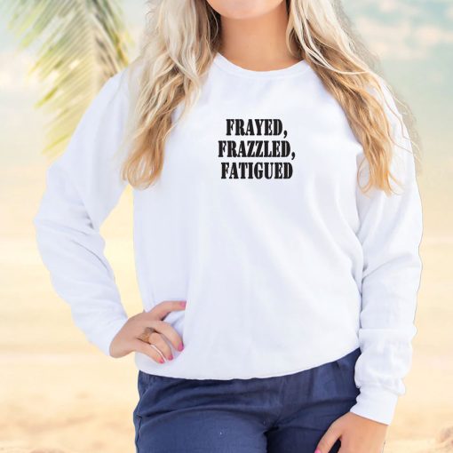 Frayed Frazzled Fatigued Streetwear Sweatshirt