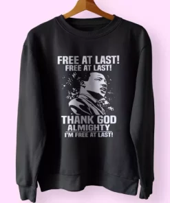 Free At Last Free At Last Thank God Almighty Martin Luther King Jr MLK Sweatshirt 4