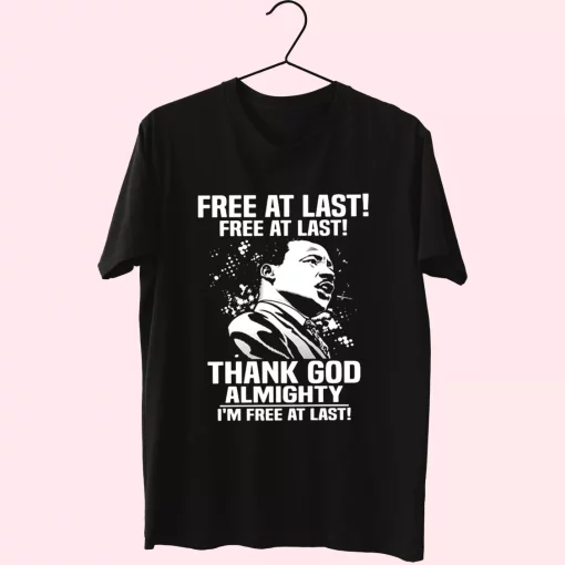 Free At Last Free At Last Thank God Almighty Martin Luther King Jr Mlk Day T Shirt