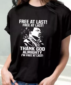 Free At Last Free At Last Thank God Almighty Martin Luther King Jr Mlk Day T Shirt 3