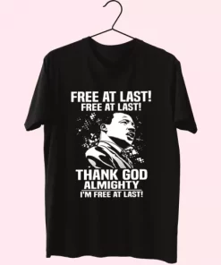 Free At Last Free At Last Thank God Almighty Martin Luther King Jr Mlk Day T Shirt 4