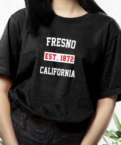 Fresno Est 1872 California Fashionable T Shirt 3