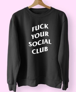 Fuck Your Social Club Sweatshirt Design 1
