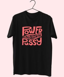 Funny Power To The Pussy 90S Idea 70S T Shirt Outfit