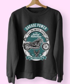 Garage Power Motorcycle Funny Graphic Sweatshirt Garage Power Motorcycle Funny Graphic Sweatshirt