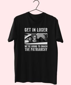 Get In Loser We’Re Going Smashing The Patriarchy Essentials T Shirt Get In Loser We’Re Going Smashing The Patriarchy Essentials T Shirt