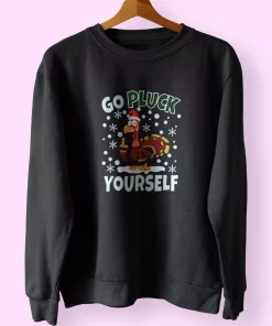Go Pluck Yourself Funny Christmas Sweatshirt Xmas Outfit Go Pluck Yourself Funny Christmas Sweatshirt Xmas Outfit