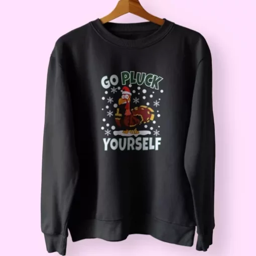 Go Pluck Yourself Funny Christmas Sweatshirt Xmas Outfit