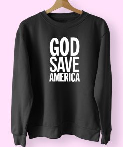 God Save America Sweatshirt Design God Save America Sweatshirt Design