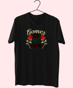 Gomez Or Go Home Essentials T Shirt 1