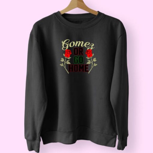 Gomez Or Go Home Sweatshirt Design