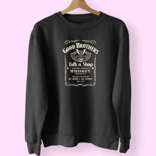 Good Brother Talk And Shop Whiskey Sweatshirt Design