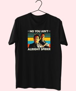 Goodfellas No You Ain’T Alright Spider 90S Trendy T Shirt Goodfellas No You Ain’T Alright Spider 90S Trendy T Shirt