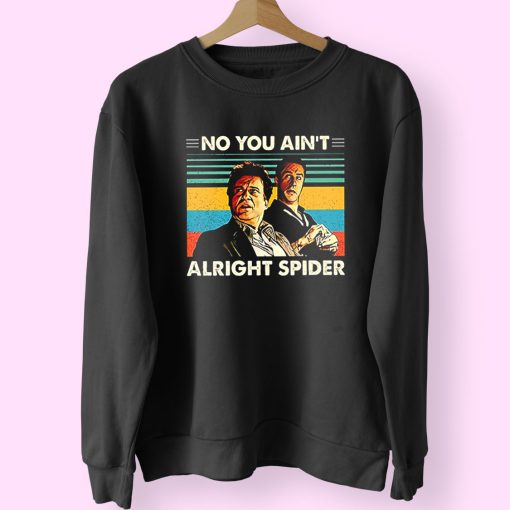 Goodfellas No You Ain’t Alright Spider 90s Fashionable Sweatshirt