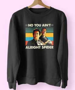 Goodfellas No You Ain't Alright Spider 90s Fashionable Sweatshirt 3 Goodfellas No You Aint Alright Spider 90s Fashionable Sweatshirt 4