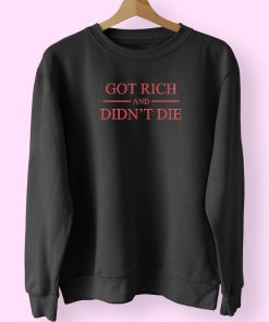 Got Richand Didn’t Die Sweatshirt Design Got Richand Didn’t Die Sweatshirt Design