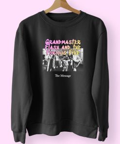 Grandmaster Flash And The Furious Five The Message Vintage Rapper Sweatshirt Grandmaster Flash And The Furious Five The Message Vintage Rapper Sweatshirt