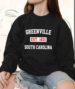 Greenville Est 1831 South Carolina Classy Sweatshirt