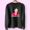 Greta Thunberg How Dare You Funny Sweatshirt