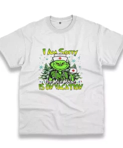 Grinch I Am Sorry The Nice Nurse Is On Vacation Funny Christmas T Shirt