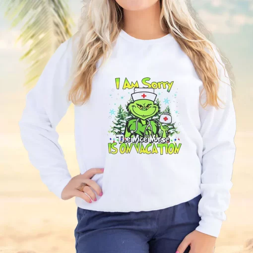 Grinch I Am Sorry The Nice Nurse Is On Vacation Ugly Christmas Sweater