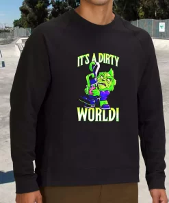 Grinch It’s A Dirty World Sweatshirt Xmas Outfit
