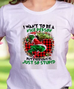 Grinch Quote I Want To Be A Nice Person Funny Christmas T Shirt
