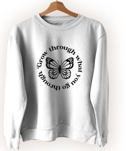 Grow Through What You Go Through Butterfly Cute Sweatshirt Style