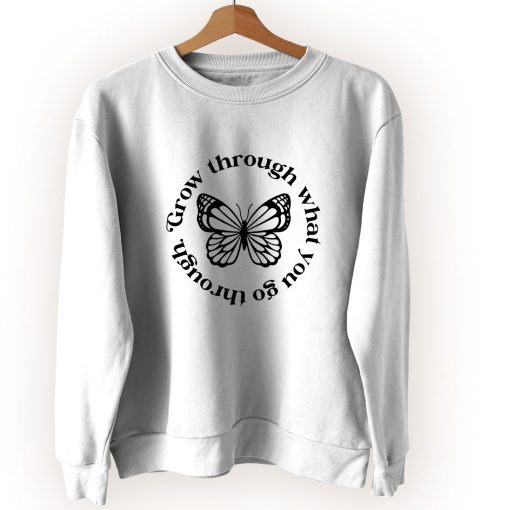 Grow Through What You Go Through Butterfly Cute Sweatshirt Style