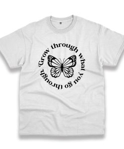 Grow Through What You Go Through Butterfly Trendy Casual T Shirt