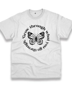 Grow Through What You Go Through Butterfly Trendy Casual T Shirt