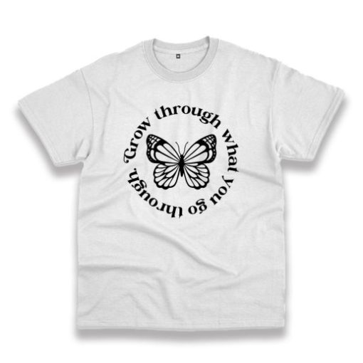 Grow Through What You Go Through Butterfly Trendy Casual T Shirt