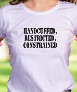 Handcuffed Restricted Constrained Recession Quote T Shirt 5 Handcuffed Restricted Constrained Recession Quote T Shirt 2 1
