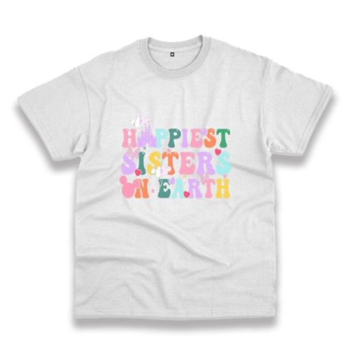 Happiest Sisters On The Earth Trendy Casual T Shirt
