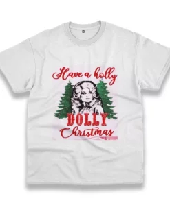 Have A Holly Dolly Parton Christmas Funny Christmas T Shirt 3 Have A Holly Dolly Parton Christmas Funny Christmas T Shirt 4