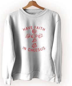 Have Faith In Cheesus Vintage Sweatshirt Have Faith In Cheesus Vintage Sweatshirt