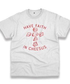 Have Faith In Cheesus Vintage Tshirt Have Faith In Cheesus Vintage Tshirt