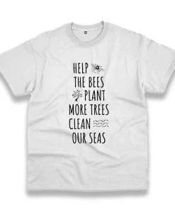 Help The Bees Plant More Trees Clean Our Seas Casual Earth Day T Shirt Help The Bees Plant More Trees Clean Our Seas Casual Earth Day T Shirt