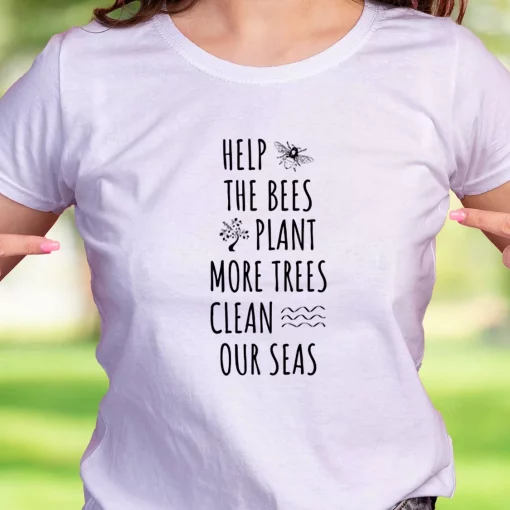 Help The Bees Plant More Trees Clean Our Seas Casual Earth Day T Shirt