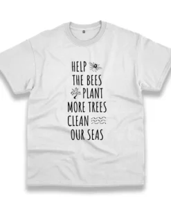 Help The Bees Plant More Trees Clean Our Seas Casual Earth Day T Shirt 3 Help The Bees Plant More Trees Clean Our Seas Casual Earth Day T Shirt 4