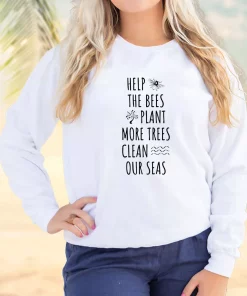 Help The Bees Plant More Trees Clean Our Seas Sweatshirt Earth Day Costume