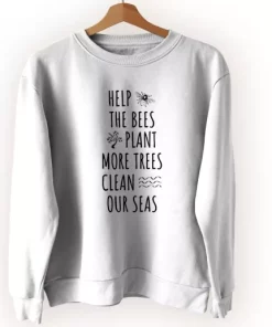 Help The Bees Plant More Trees Clean Our Seas Sweatshirt Earth Day Costume 3 Help The Bees Plant More Trees Clean Our Seas Sweatshirt Earth Day Costume 4