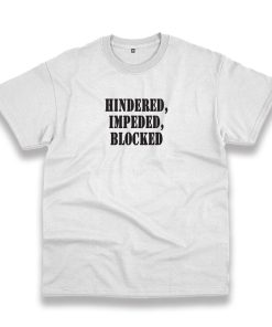 Hindered Impeded Blocked Recession Quote T Shirt Hindered Impeded Blocked Recession Quote T Shirt