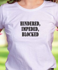 Hindered Impeded Blocked Recession Quote T Shirt