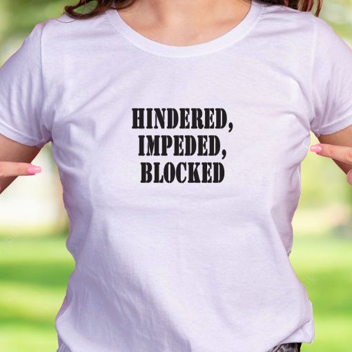 Hindered Impeded Blocked Recession Quote T Shirt