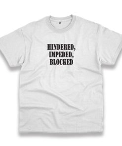 Hindered Impeded Blocked Recession Quote T Shirt 3 Hindered Impeded Blocked Recession Quote T Shirt 4