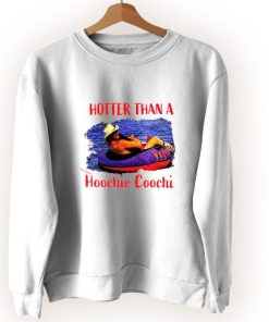 Hotter Than Hoochie Coochi Vintage Sweatshirt