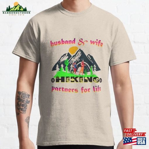 Husband And Wife Hiking Partners For Life A Couple Who Love Outings Adventures Classic T-Shirt Hoodie